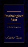 Psychologized Man: A Biblical Perspective