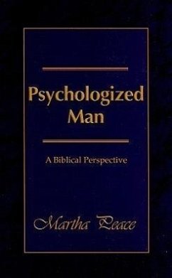 Psychologized Man: A Biblical Perspective - Peace, Martha