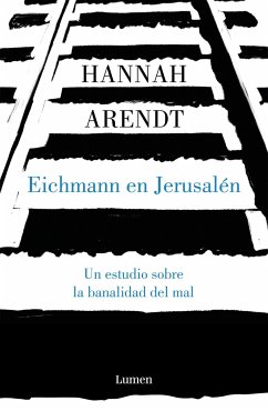 Eichmann En Jerusalén / Eichmann in Jerusalem: A Report on the Banality of Evil - Arendt, Hannah