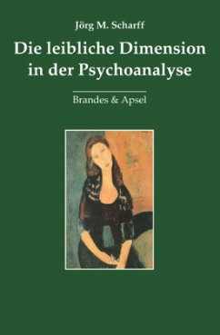 Die leibliche Dimension in der Psychoanalyse - Scharff, Jörg M.