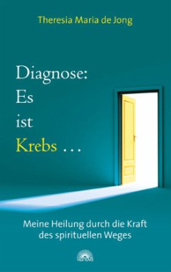 Diagnose: Es ist Krebs..... - Jong, Theresia Maria de;Jong, Theresia M. de