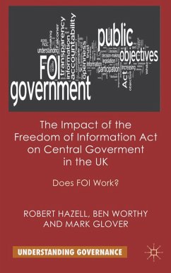 The Impact of the Freedom of Information Act on Central Government in the UK - Hazell, R.;Worthy, B.;Glover, M.