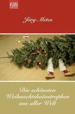 Die schönsten Weihnachtskatastrophen aus aller Welt - Metes, Jörg