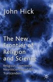 The New Frontier of Religion and Science: Religious Experience, Neuroscience and the Transcendent