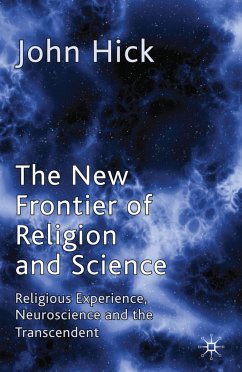 The New Frontier of Religion and Science: Religious Experience, Neuroscience and the Transcendent - Hick, John