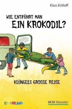 Wie entführt man ein Krokodil? - Eickhoff, Klaus