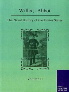 The Naval History of the United States - Abbot, Willis J.