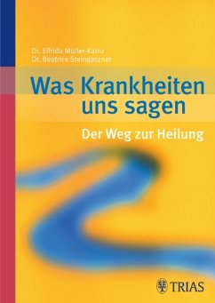 Was Krankheiten uns sagen - Der Weg zur Heilung - Müller-Kainz, Elfrida; Steingaszner, Beatrice