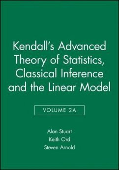 Kendall's Advanced Theory of Statistics, Classical Inference and the Linear Model - Stuart, Alan; Ord, Keith; Arnold, Steven