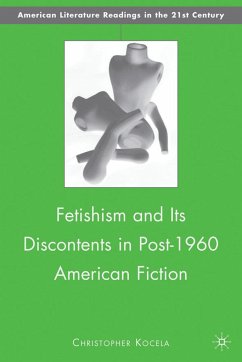 Fetishism and Its Discontents in Post-1960 American Fiction - Kocela, C.
