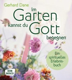Im Garten kannst du Gott begegnen - Dane, Gerhard