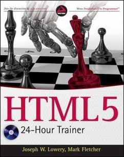 HTML5 24-Hour Trainer, w. DVD-ROM - Lowery, Joseph W.; Fletcher, Mark HTML5 24-Hour Trainer, w. DVD-ROM - Lowery, Joseph W.; Fletcher, Mark