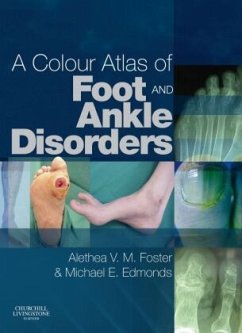 A Colour Atlas of Foot and Ankle Disorders - Foster, Alethea VM;Edmonds, Michael E.