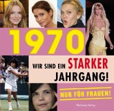 1970 - Wir sind ein starker Jahrgang - Nur für Frauen!