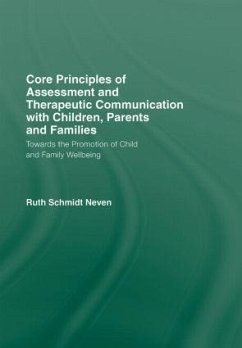 Core Principles of Assessment and Therapeutic Communication with Children, Parents and Families - Schmidt Neven, Ruth