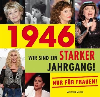 1946 - Wir sind ein starker Jahrgang! - Nur für Frauen! 1946 - Wir sind ein starker Jahrgang! - Nur für Frauen!
