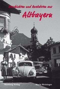 Geschichten und Anekdoten aus Altbayern - Weininger, Maria