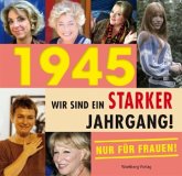 1945 - Wir sind ein starker Jahrgang! - Nur für Frauen!