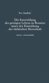 Die Entwicklung des geistigen Lebens in Bosnien unter der Einwirkung der türkischen Herrschaft