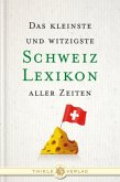 Das kleinste und witzigste Schweiz Lexikon aller Zeiten Das kleinste und witzigste Schweiz Lexikon aller Zeiten