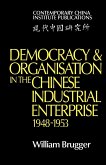 Democracy and Organisation in the Chinese Industrial Enterprise (1948 1953)