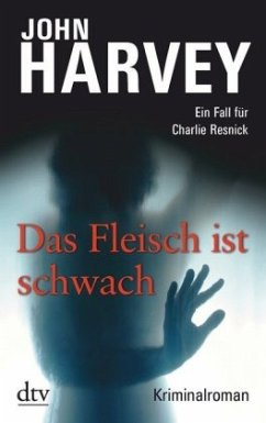 Das Fleisch ist schwach / Charlie Resnick Bd.8 - Harvey, John