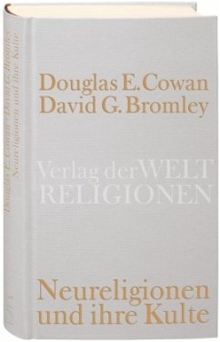 Neureligionen und ihre Kulte - Cowan, Douglas E.;Bromley, David G.