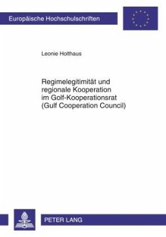 Regimelegitimität und regionale Kooperation im Golf-Kooperationsrat (Gulf Cooperation Council) - Holthaus, Leonie