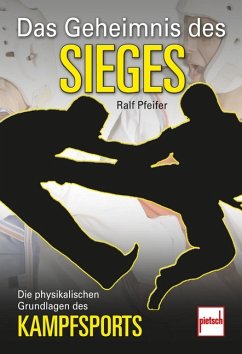 Das Geheimnis des Sieges: Die physikalischen Grundlagen des Kampfsports Pfeifer, Ralf - Pfeifer, Ralf