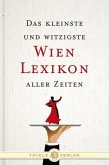 Das kleinste und witzigste Wien Lexikon aller Zeiten Das kleinste und witzigste Wien Lexikon aller Zeiten