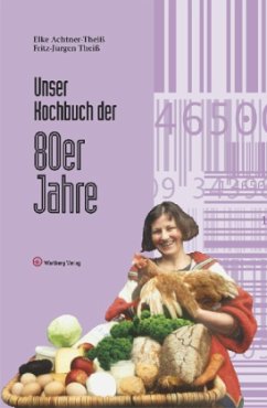 Unser Kochbuch der 80er Jahre - Achtner-Theiß, Elke;Theiß, Fritz-Jürgen