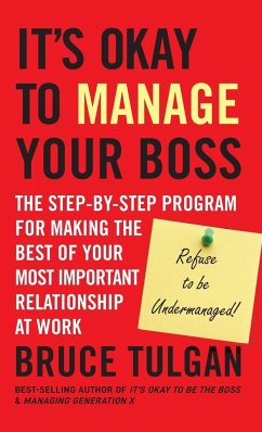 It's Okay to Manage Your Boss: The Step-By-Step Program for Making the Best of Your Most Important Relationship at Work - Tulgan, Bruce