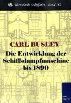 Die Entwicklung der Schiffsdampfmaschine bis 1890 - Busley, Carl