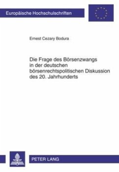 Die Frage des Börsenzwangs in der deutschen börsenrechtspolitischen Diskussion des 20. Jahrhunderts - Bodura, Ernest