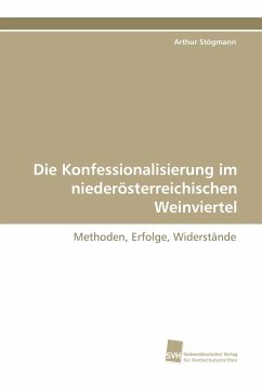 Die Konfessionalisierung im niederösterreichischen Weinviertel - Stögmann, Arthur