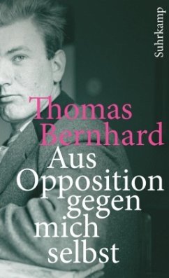 Aus Opposition gegen mich selbst - Bernhard, Thomas
