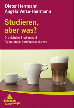 Studieren, aber was? Die richtige Studienwahl für optimale Berufsperspektiven - Herrmann, Dieter und Angela Verse-Herrmann
