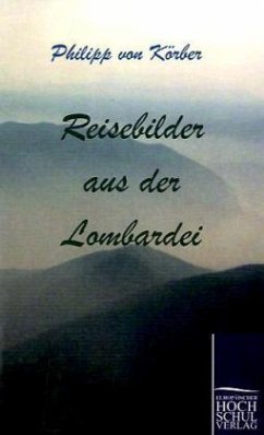 Reisebilder aus der Lombardei - Körber, Philipp von