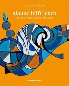 Glaube hilft leben - Brandl, Gerhard