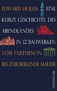 Eine kurze Geschichte des Abendlandes in 12 Bauwerken - Hollis, Edward