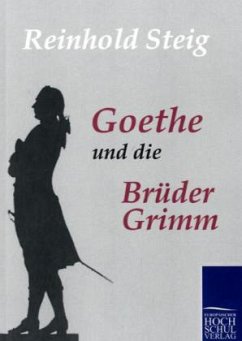Goethe und die Brüder Grimm - Steig, Reinhold
