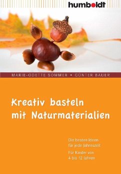 Kreativ basteln mit Naturmaterialien - Sommer, Marie-Odette;Bauer, Günter