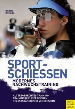 Sportschießen - Modernes Nachwuchstraining - Barth, Berndt;Dreilich, Beate