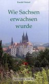 Wie Sachsen erwachsen wurde Wie Sachsen erwachsen wurde