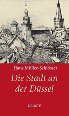 Die Stadt an der Düssel - Müller-Schlösser, Hans