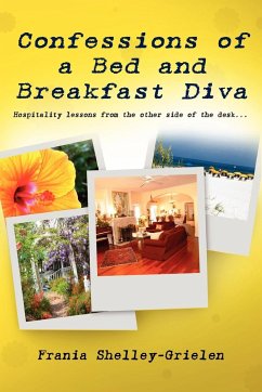 Confessions of a Bed and Breakfast Diva, Hospitality Lessons from the Other Side of the Desk - Shelley-Grielen, Frania