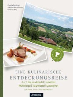 Eine kulinarische Entdeckungsreise durch Hausruckviertel, Innviertel, Mühlviertl, Traunviertel, Mostviertel - Dabringer, Claudia; Hechenberger, Andreas; Rogl, Christian