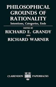 Philosophical Grounds of Rationality ' Intentions, Categories, Ends ' - Grandy, Richard E. / Warner, Richard (eds.) Philosophical Grounds of Rationality ' Intentions, Categories, Ends ' - Grandy, Richard E. / Warner, Richard (eds.)