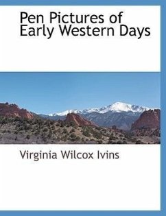 Pen Pictures of Early Western Days - Ivins, Virginia Wilcox