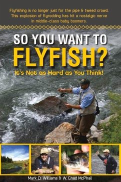 So You Want to Flyfish?: It's Not as Hard as You Think! - Williams, Mark D.; McPhail, W. Chad